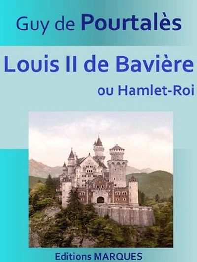 Louis II de Bavière: ou Hamlet-Roi
