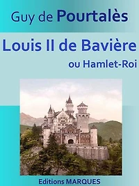 Louis II de Bavière: ou Hamlet-Roi