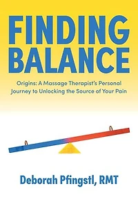 Finding Balance: Origins: A Massage Therapist's Personal Journey to Unlocking the Source of Your Pain