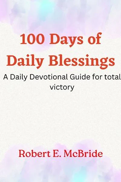 100 Days of Daily Blessings: A Daily Devotional Guide for Total Victory