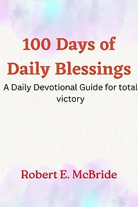 100 Days of Daily Blessings: A Daily Devotional Guide for Total Victory