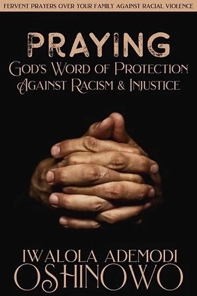 PRAYING God's Word of Protection Against Racism and Injustice: Fervent Prayers Over Your Family Against Racial Violence