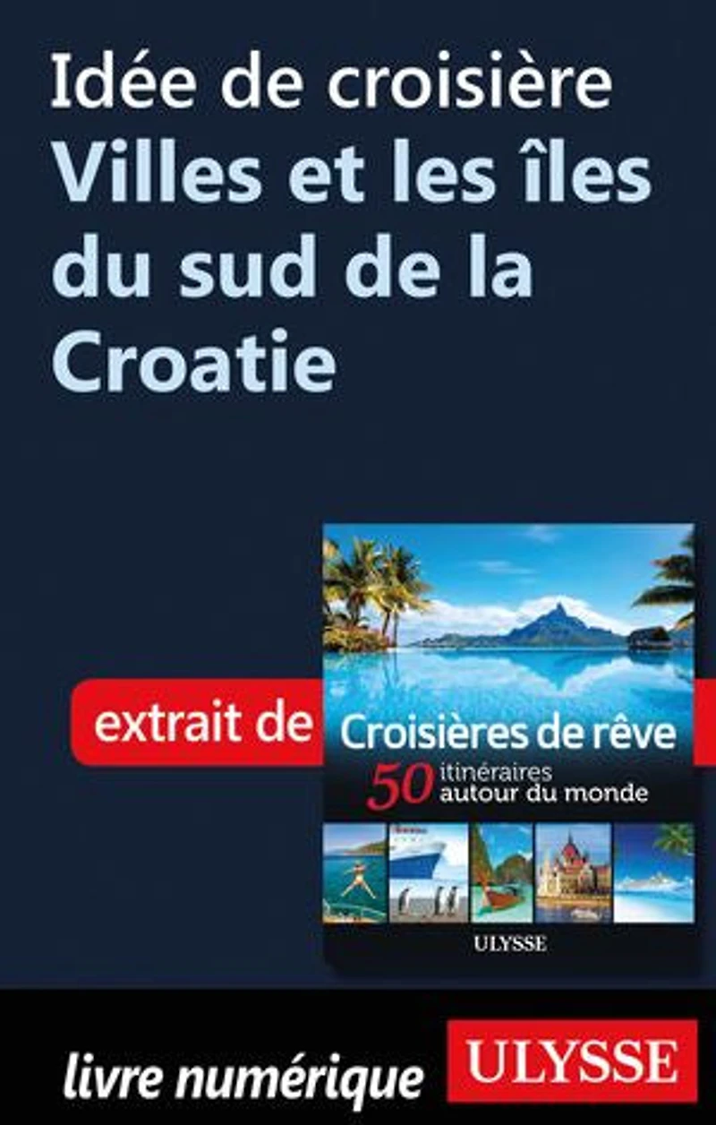 Croisières de rêve 50 itinéraires autour du monde