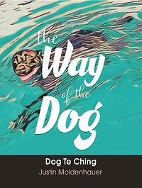 the Way of Dog: Dog Te Ching
