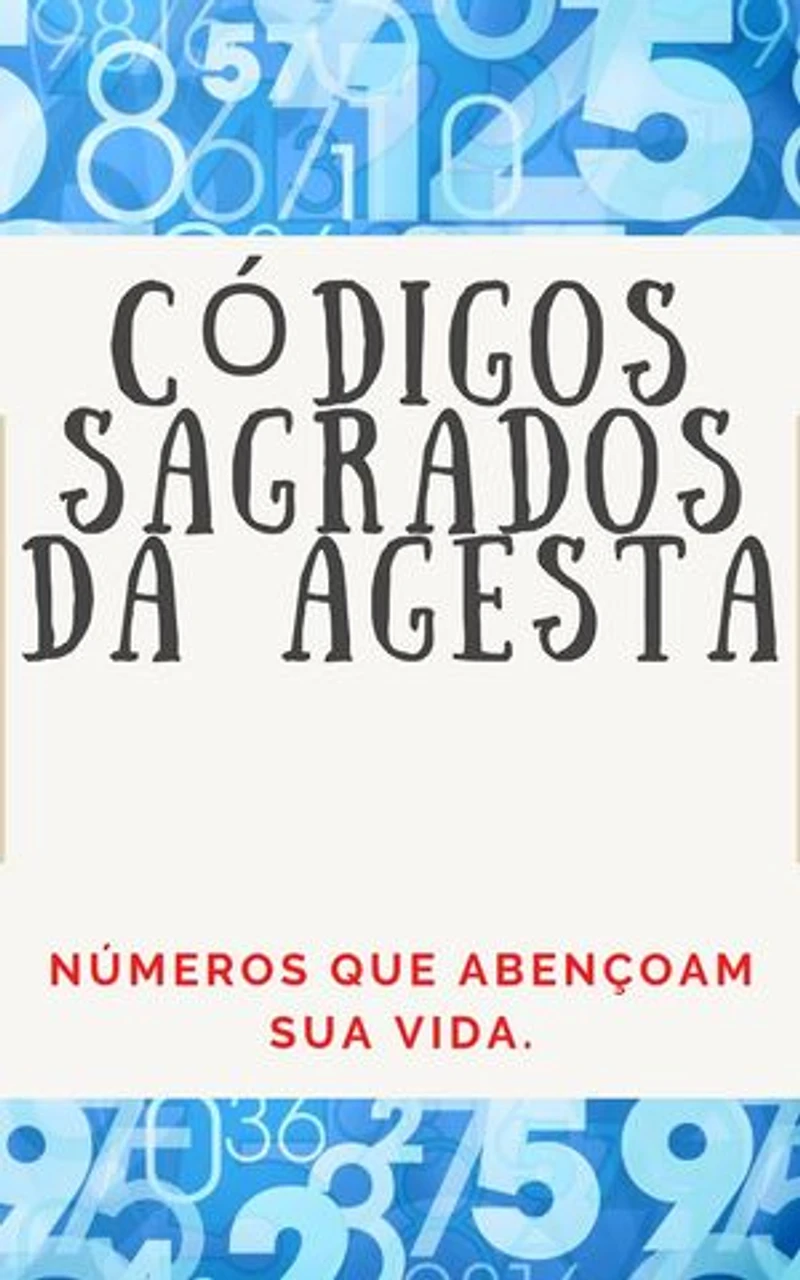 CÓDIGOS NUMÉRICOS SAGRADOS DA AGESTA: Números que abençoam sua vida.