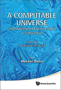 Computable Universe, A: Understanding And Exploring Nature As Computation
