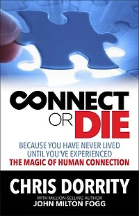 Connect or Die: Because you have never lived until you've experienced the MAGIC of human connection