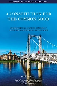 A Constitution for the Common Good: Strengthening Scottish Democracy After 2014