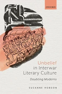 Unbelief Interwar Literary Culture: Doubting Moderns