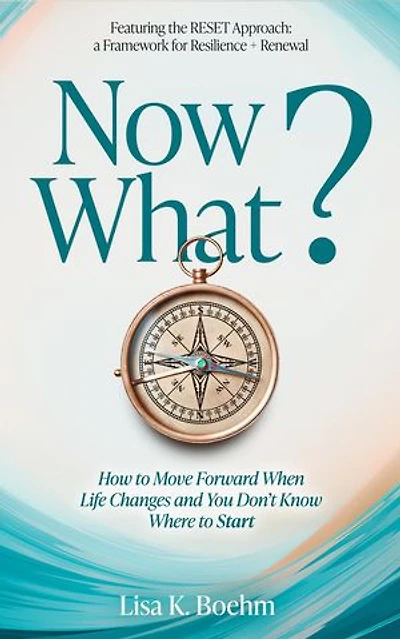 Now What? Navigating Change When You Feel Stuck