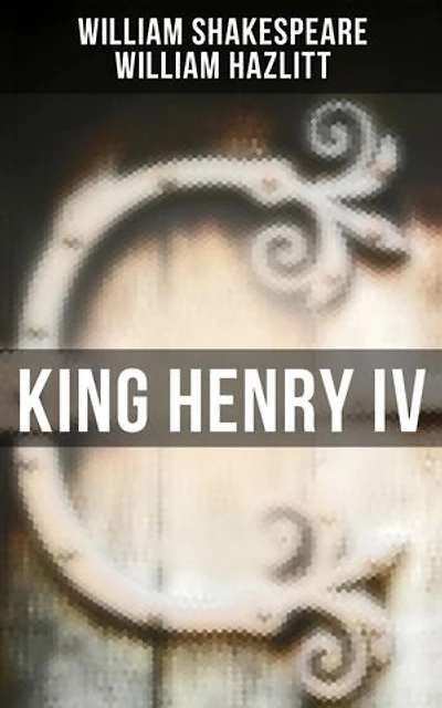 King Henry IV: Enriched edition. With the Analysis of King Henry the Fourth's Character