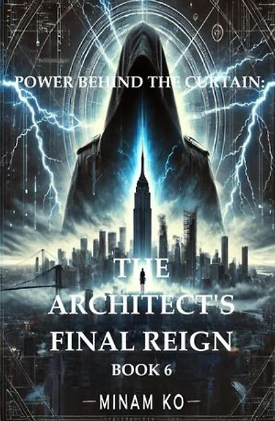 Power Behind the Curtain: The Architect's Final Reign Book 6: POWER BEHIND THE CURTAIN SERIES, #6