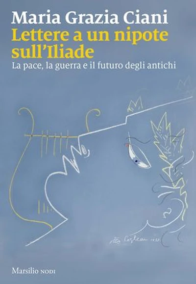 Lettere a un nipote sull'Iliade: La pace, la guerra e il futuro degli antichi