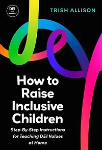 How to Raise Inclusive Children: DEI Parent Guidebooks, #13