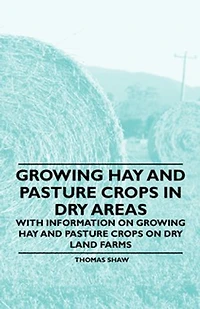 Growing Hay and Pasture Crops Dry Areas - With Information on Land Farms
