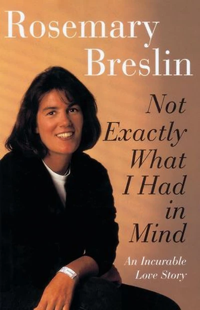 Not Exactly What I Had Mind: An Incurable Love Story