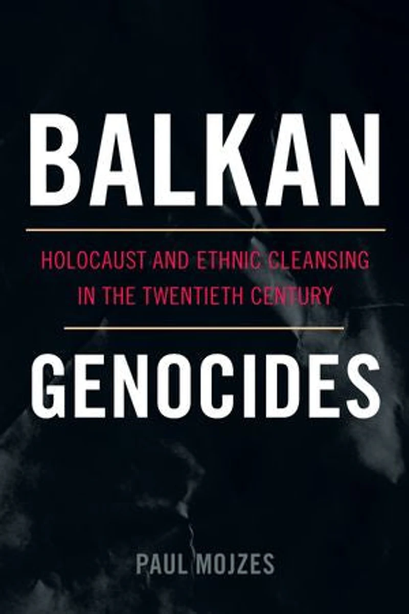 Balkan Genocides: Holocaust And Ethnic Cleansing The Twentieth Century
