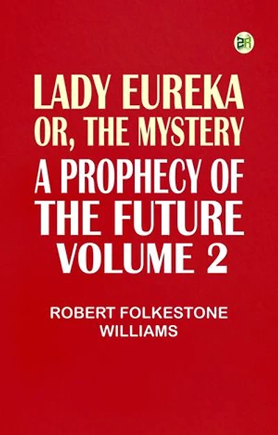 Lady Eureka or The Mystery A Prophecy of the Future. Volume 2