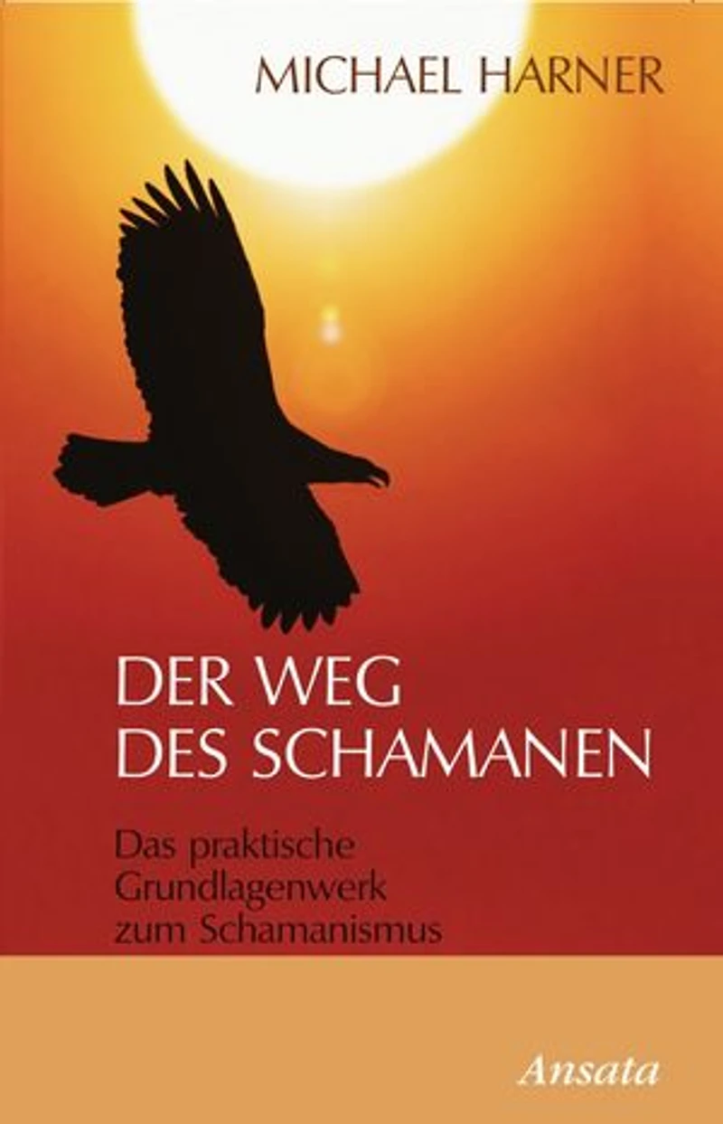 Der Weg des Schamanen: Das praktische Grundlagenwerk zum Schamanismus