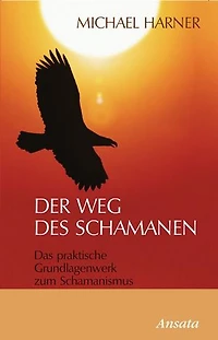 Der Weg des Schamanen: Das praktische Grundlagenwerk zum Schamanismus