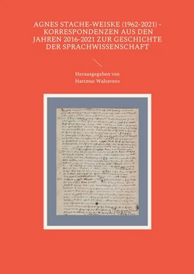 Agnes Stache-Weiske (1962-2021) - Korrespondenzen aus den Jahren 2016-2021 zur Geschichte der Sprachwissenschaft