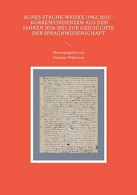 Agnes Stache-Weiske (1962-2021) - Korrespondenzen aus den Jahren 2016-2021 zur Geschichte der Sprachwissenschaft