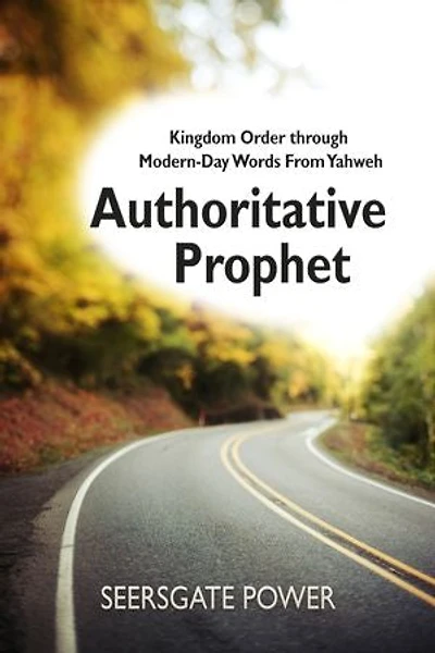 Authoritative Prophet: Kingdom Order through Modern-Day Words from Yahweh