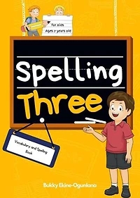 Spelling Three: Vocabulary and Spelling Book for 7-Year-Olds: Spelling for Kids, #3