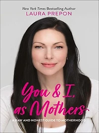You And I, As Mothers: A Raw Honest Guide To Motherhood