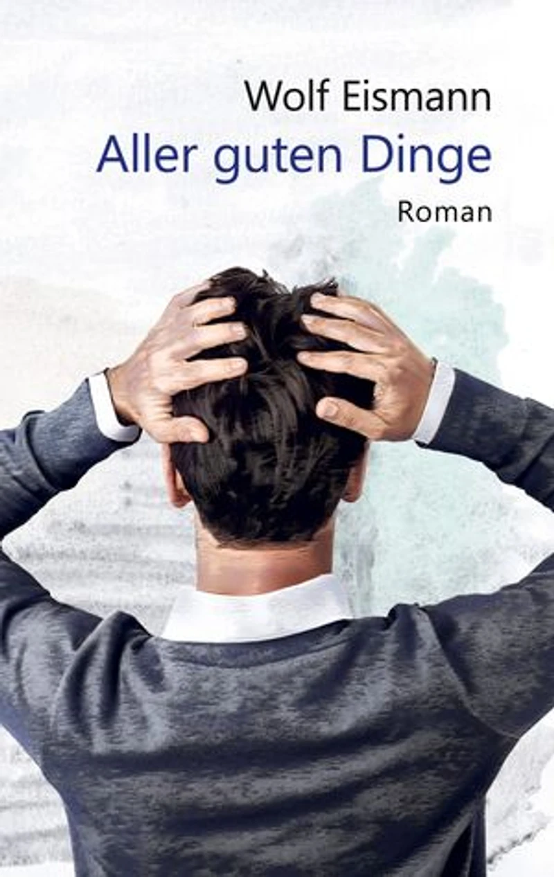 Aller guten Dinge: Roman