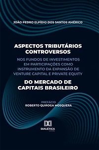 Aspectos Tributários Controversos nos Fundos de Investimentos em Participações como Instrumento da Expansão de Venture Capital e Private Equity do Mercado de Capitais Brasileiro