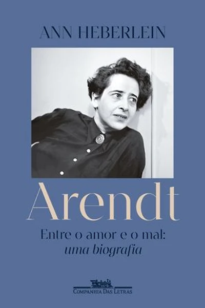 Arendt: Entre o amor e o mal: uma biografia