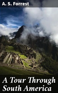 A Tour Through South America: Exploring the rich tapestry of South America through the eyes of an intrepid traveler