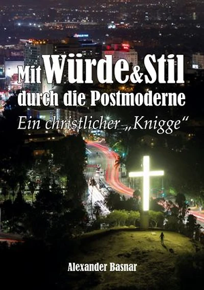 Mit Würde und Stil durch die Postmoderne: Ein christlicher Knigge