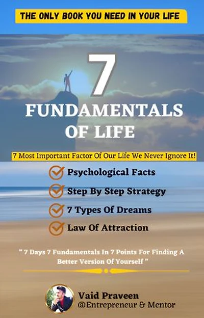 7 FUNDAMENTALS OF LIFE: The Only Book You Need In Your Life