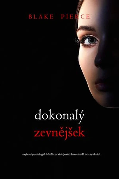Dokonalý zevnějšek (napínavý psychologický thriller ze série Jessie Huntová díl dvacátý devátý)