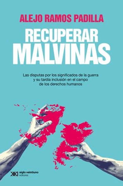 Recuperar Malvinas: Las disputas por los significados de la guerra y su tardía inclusión en el campo de los derechos humanos