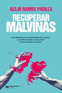 Recuperar Malvinas: Las disputas por los significados de la guerra y su tardía inclusión en el campo de los derechos humanos