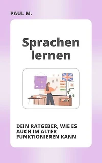 Sprachen lernen: Dein Ratgeber, wie es auch im Alter funktionieren kann