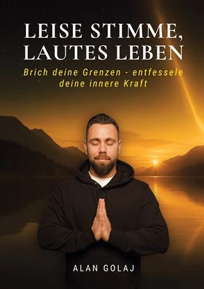 Leise Stimme, lautes Leben: Brich deine Grenzen - entfessele deine innere Kraft