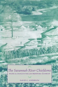 The Savannah River Chiefdoms: Political Change in the Late Prehistoric Southeast