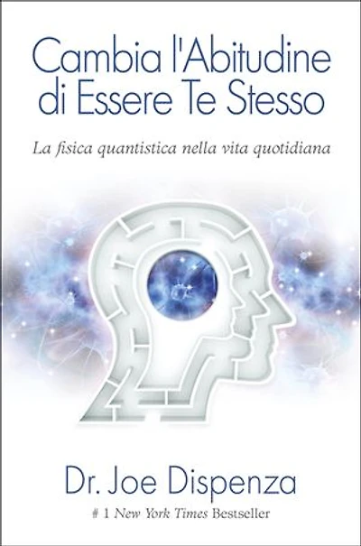 Cambia l'abitudine di essere te stesso. Nuova Edizione: La Fisica Quantistica nella vita quotidiana