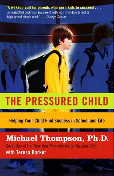 The Pressured Child: Freeing Our Kids from Performance Overdrive and Helping Them Find Success School Life