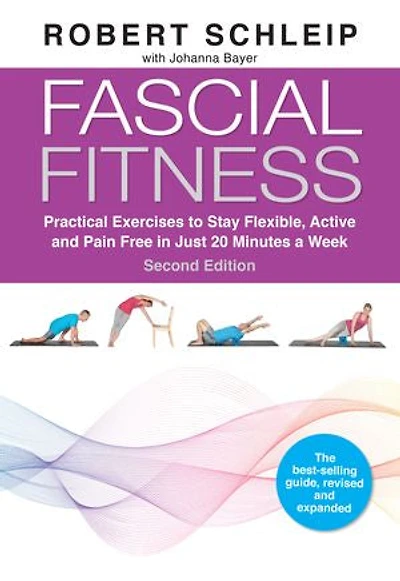 Fascial Fitness, Second Edition: Practical Exercises To Stay Flexible, Active And Pain Free Just 20 Minutes A Week