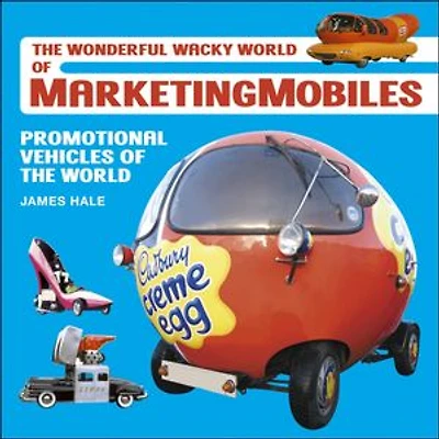The Wonderful Wacky World of MarketingMobiles: Promotional Vehicles of the World
