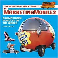 The Wonderful Wacky World of MarketingMobiles: Promotional Vehicles of the World