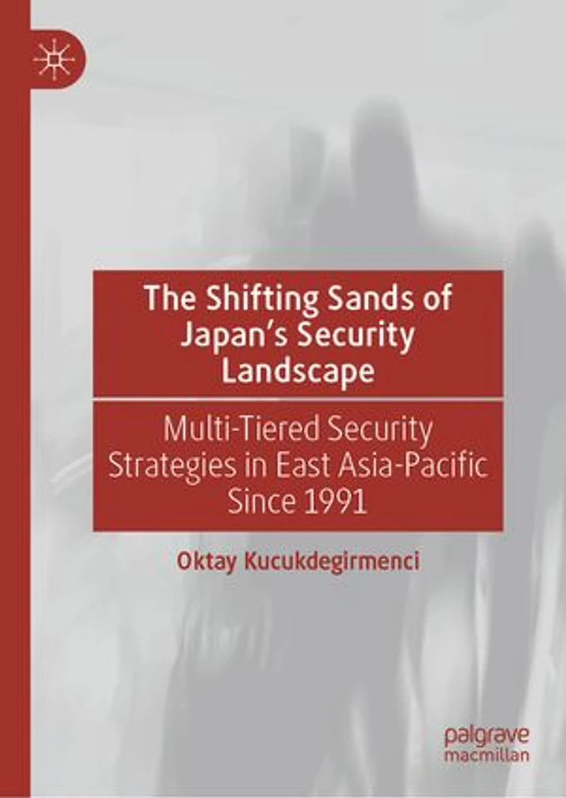 The Shifting Sands of Japan's Security Landscape: Multi-Tiered Strategies East Asia-Pacific Since 1991