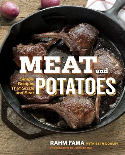 Meat And Potatoes: Simple Recipes That Sizzle Sear