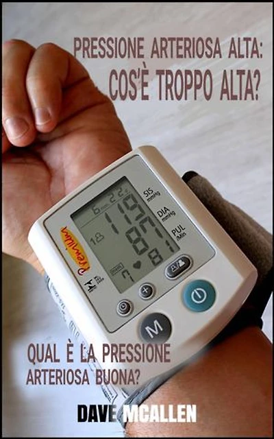 Pressione Arteriosa Alta: Cos’è Troppo Alta?