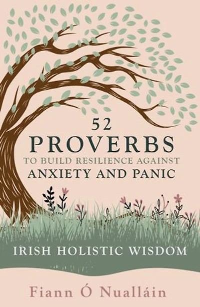 52 Proverbs to Build Resilience against Anxiety and Panic: An Experience in Irish Holistic Wisdom